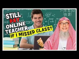 Must I still pay my online teacher if I miss class? assimalhakeem JAL