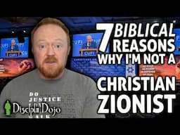 7 BIBLICAL reasons why I'm not a Christian Zionist (Part 1)