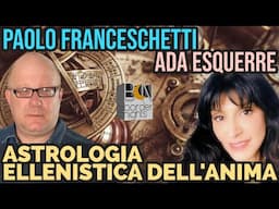 ASTROLOGIA ELLENISTICA DELL'ANIMA + RUOTA LIBERA - PAOLO FRANCESCHETTI con ADA ESQUERRE