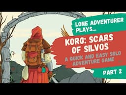 Korg - Scars of Silvos | Solo overland adventure game playthrough | Part 2