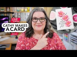 Cathy Makes a Card Live…featuring gorgeous die cut blooms that look so realistic!