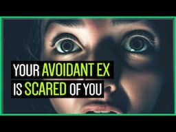 Your Avoidant Ex Is AFRAID Of You.... Here's Why
