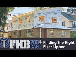 Finding the Right Fixer-Upper | FHB Podcast Ep 688
