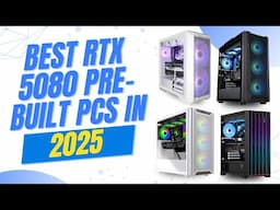Best RTX 5080 Pre Built PCs in 2025