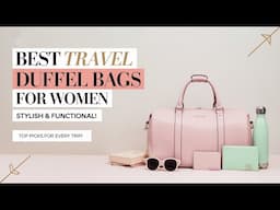 Best Travel Duffel Bags for Women – Top Picks for Every Trip!