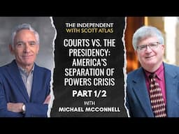 Michael McConnell | The Courts vs. the Presidency: America's Separation of Powers Crisis | Ep. 49