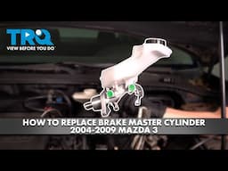 How to Replace Brake Master Cylinder 2004-2009 Mazda 3