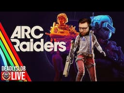 🔴Deadly Plays: ARC RAIDERS  - Play Test