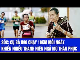 Sốc: Cụ bà U90 chạy 10km mỗi ngày khiến nhiều thanh niên ngả mũ thán phục