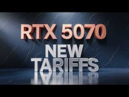 RTX 5070 and New Tariffs | RDNA 4