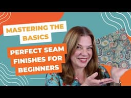Mastering The Basics: Perfect Seam Finishes For Beginners