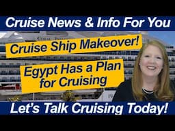 CRUISE NEWS! Celebrity Solstice Class Upgrades, Disney in Galveston, and Big Cruise Event in Egypt!