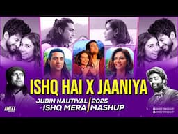 Ishq Hai X Jaaniya Mashup | AMEET Mashup | Ishq Mera | Jubin Nautiyal | Mismatched | Arijit Singh