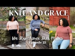We Stan Aimee Sher Makes | KnitandGrace Podcast Ep. 23 | #knittingpodcast