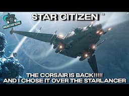 Star Citizen 4.1 - The Corsair is BACK!!!!! And I Chose It Over The Starlancer