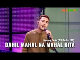 Dahil Mahal Na Mahal Kita - Nonoy Peña (Live on All Radio 103.5 FM)