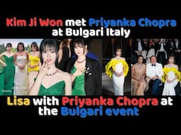Kim ji Won met Priyanka Chopra at Bulgari | Lisa with Priyanka Chopra at the Bulgari event