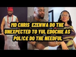 MD CHRIS  EZENWA DO THE UNEXPECTED TO YUL EDOCHIE AS POL!C£ DO THE NEEDFUL