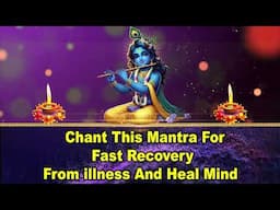 Chant This Mantra for Fast Recovery from illness and Heal Mind