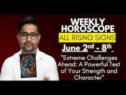 WEEKLY HOROSCOPE- June 2nd - 8th- All Rising Signs - A Powerful Test of Your Strength and Character"