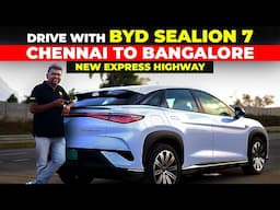 DRIVE WITH BYD Sealion 7 | CHENNAI ΤΟ BANGALORE | NEW EXPRESS HIGHWAY |  Birlas Parvai