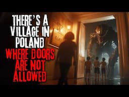 There's A Village in Poland Where Doors Are Not Allowed. The Reason Why Is Terrifying | Creepypasta