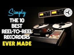 Simply the 10 best Reel-to-Reel tape recorders ever made