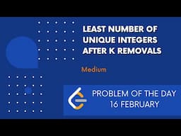 Least Number of Unique Integers after K Removals | 16 Feb POTD | Leetcode Problem of the Day