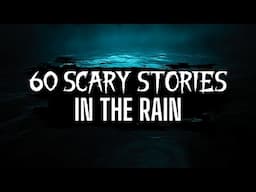 60 Scary Stories in the Rain | Scary Stories in the Rain #scarystories