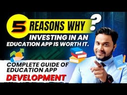 5 Reasons Why Investing in an Education App is Worth It | How to Build Your Own Education App?