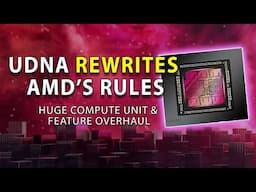 UDNA Rewrites AMD's Rules: Huge Compute Unit & Feature Overhaul