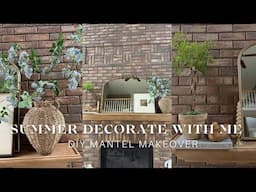 DIY MANTEL MAKEOVER AND SUMMER DECORATE WITH ME | Summer Decorating Ideas 2025