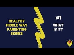 Healthy Middle Way Parenting Series #1 | What is it?