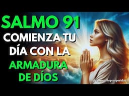 Despierta con la FUERZA DIVINA: SALMO 91 Te Reveste de ARMADURA CELESTIAL para CONQUISTAR Tu DÍA 🙌✨