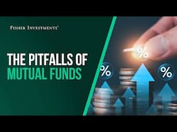 Fisher Investments Explains: The Pitfalls of Mutual Funds