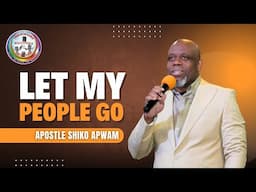 Let My People Go | 27 April 2025 | Apostle Shiko Apwam