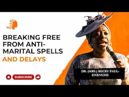 Breaking Free From ANTI-MARITAL Spells And Delay- Dr. Mrs Becky Paul-Enenche | Deborah's Generation