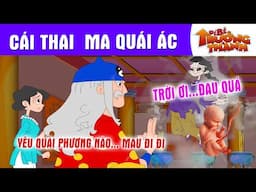 CÁI THAI MA QUÁI ÁC - PHIM HOẠT HÌNH - TRUYỆN CỔ TÍCH - QUÀ TẶNG CUỘC SỐNG