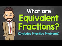 What are Equivalent Fractions? (Practice Problems Included) | Math with Mr. J