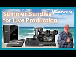 Maximize Your Live Productions This Summer with Exclusive Bundles from Videoguys