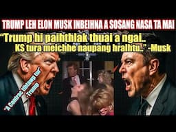 Donald Trump Vs Elon Musk || Trump hi paihthlak tur, Hmeichhe naupang hralhtu nen.-Musk! US Politics