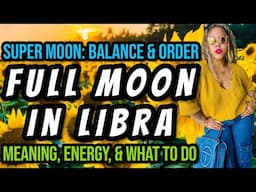 Full Moon in Libra: Meaning, Energy, What to Do, Journal Prompts, Crystals, Herbs, & More