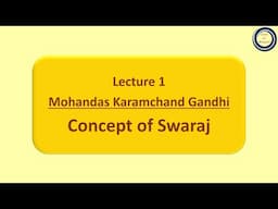 Lecture 1: Mohandas Karamchand Gandhi | Concept of Swaraj