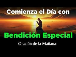 ¡Entrega tu Día a Dios con Esta Poderosa Oración! 🌄 Comienza la Mañana Activando Su Bendición