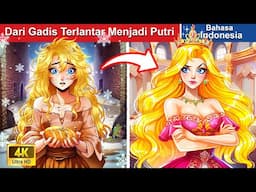 Perjalanan Gadis Terlantar Menjadi Seorang Putri 👰 Dongeng Bahasa Indonesia