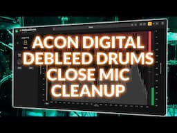 Acon Digital DeBleed:Drums - The Ultimate Cleanup For Close Mics?