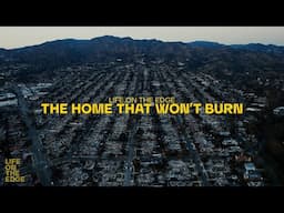 Life on the Edge | The Home That Won’t Burn