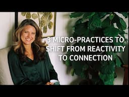 Three Micro Practices to Shift from Reactivity to Connection