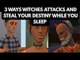 THREE (3) WAYS WITCHES ATTACK AND STEAL YOUR DESTINY WHILE YOU SLEEP
