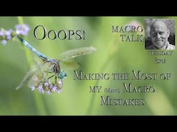 Ooops! My Macro Mistakes  - Macro Talk #145-  AWPhotography 6/3/25